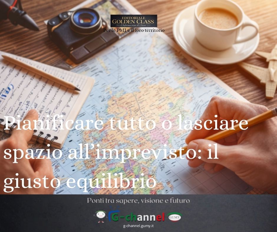 Pianificare tutto o lasciare spazio all’imprevisto: il giusto equilibrio